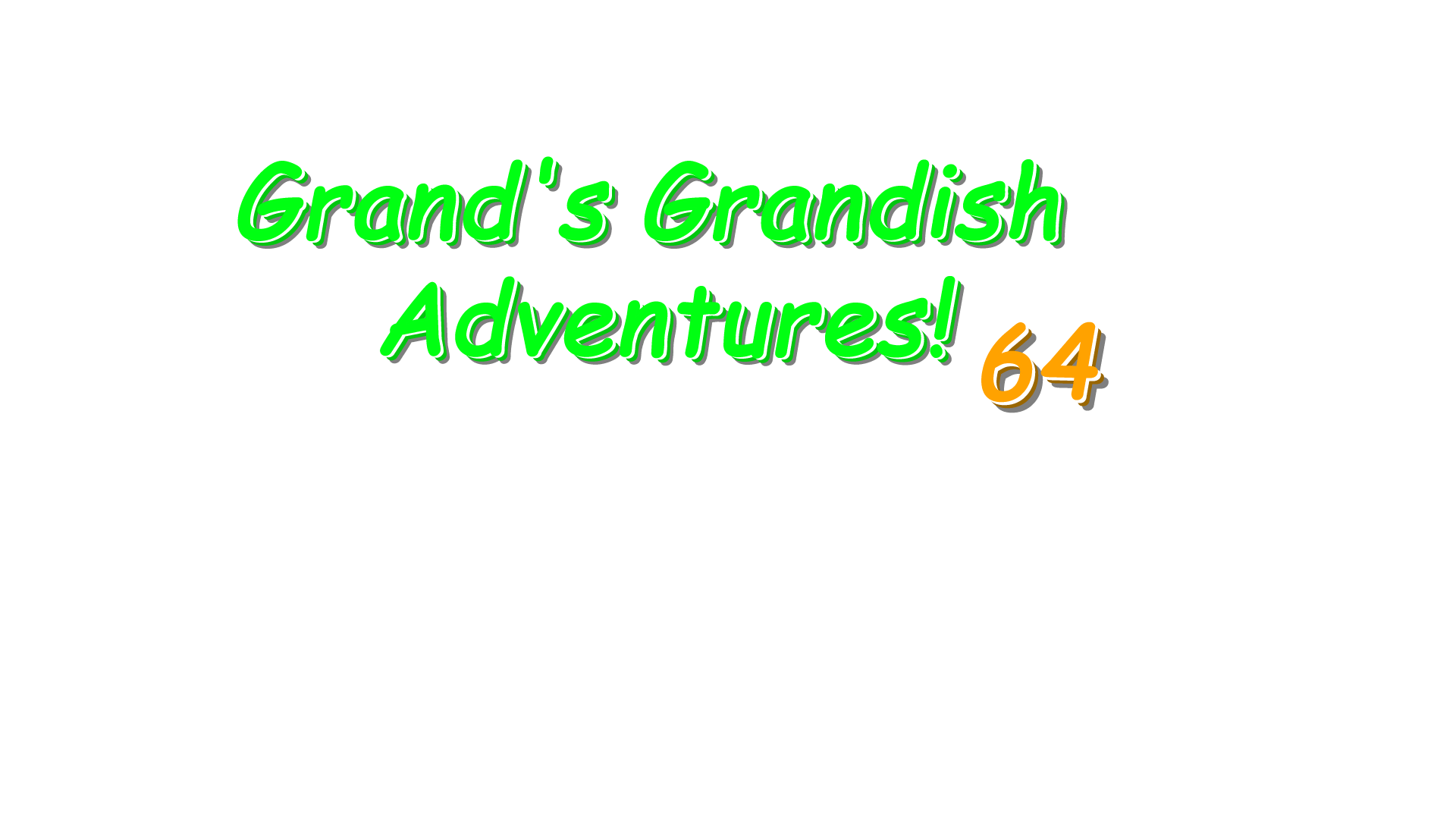 Scraps: Grands Grandish Adventures 64!