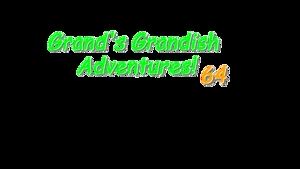 Scraps: Grands Grandish Adventures 64!